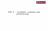 PDP 6 – Academic reading and referencing. Academic reading Reading is an essential part of doing any degree This is where you will get the bulk of the.