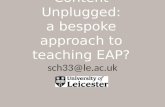 Content Unplugged: a bespoke approach to teaching EAP? sch33@le.ac.uk.
