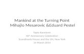 Mankind at the Turning Point Mihajlo Mesarovic &Eduard Pestel Tapio Kanninen 40 th Anniversary Celebration Scandinavia House and the UN, New York 14 March.