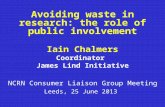 Avoiding waste in research: the role of public involvement Iain Chalmers Coordinator James Lind Initiative NCRN Consumer Liaison Group Meeting Leeds, 25.