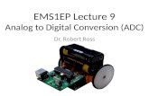 EMS1EP Lecture 9 Analog to Digital Conversion (ADC) Dr. Robert Ross.