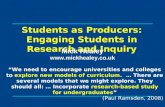 Students as Producers: Engaging Students in Research and Inquiry Mick Healey  “We need to encourage universities and colleges to explore.
