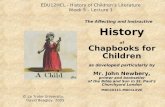 EDU12HCL - History of Children’s Literature Week 5 – Lecture 1 The Affecting and Instructive History of Chapbooks for Children as developed particularly.