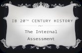 IB 20 TH CENTURY HISTORY The Internal Assessment.
