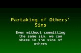 Partaking of Others’ Sins Even without committing the same sin, we can share in the sins of others.