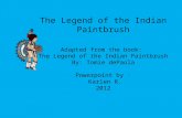 The Legend of the Indian Paintbrush Adapted from the book: The Legend of the Indian Paintbrush By: Tomie dePaola Powerpoint by : Karlen R. 2012.