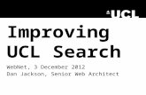 Improving UCL Search WebNet, 3 December 2012 Dan Jackson, Senior Web Architect.