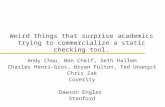 Weird things that surprise academics trying to commercialize a static checking tool. Andy Chou, Ben Chelf, Seth Hallem Charles Henri-Gros, Bryan Fulton,