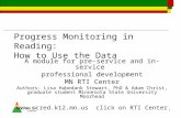 MN RtI Center 1 Progress Monitoring in Reading: How to Use the Data A module for pre-service and in-service professional development MN RTI Center Authors: