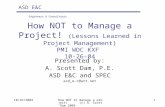 ASD E&C Engineers & Consultants 10/26/2004How NOT to manage a project! (c) A. Scott Dam 2004 1 How NOT to Manage a Project! (Lessons Learned in Project.