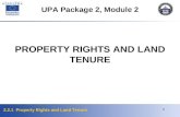 2.2.1 Property Rights and Land Tenure 1 PROPERTY RIGHTS AND LAND TENURE UPA Package 2, Module 2.