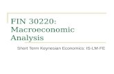 Short Term Keynesian Economics: IS-LM-FE FIN 30220: Macroeconomic Analysis.