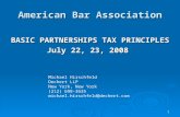 1 American Bar Association BASIC PARTNERSHIPS TAX PRINCIPLES July 22, 23, 2008 Michael Hirschfeld Dechert LLP New York, New York (212) 698-3635 michael.hirschfeld@dechert.com.