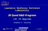 Superconducting Magnet Program S. Gourlay CERN March 11-12, 2002 1 Lawrence Berkeley National Laboratory IR Quad R&D Program LHC IR Upgrade Stephen A.