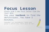 Focus Lesson Please grab a new focus lesson from the front desk. Use your textbook to find the definitions. You have 5 minutes. Remember our procedures!