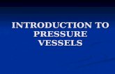 INTRODUCTION TO PRESSURE VESSELS. PRESSURE VESSELS Pressure vessels are the containers for fluids under high pressure. Pressure vessels are the containers.