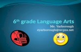 Ms. Yarborough eyarborough@wcpss.net. Welcome!! Welcome to 6 th grade Language Arts with Ms. Yarborough! Here are some things you will need to know…