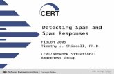 © 2008 Carnegie Mellon University Detecting Spam and Spam Responses FloCon 2009 Timothy J. Shimeall, Ph.D. CERT/Network Situational Awareness Group.
