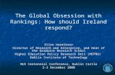 The Global Obsession with Rankings: How should Ireland respond? Ellen Hazelkorn Director of Research and Enterprise, and Dean of the Graduate Research.
