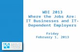 WDI 2013 Where the Jobs Are: IT Businesses and IT- Dependent Employers Friday February 1, 2013.