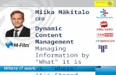 METADATA-POWERED INFORMATION MANAGEMENT IBT@DMSEXPO Miika Mäkitalo CEO Dynamic Content Management Managing Information by "What" it is vs. "Where" it's.