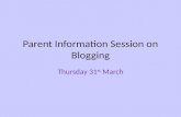 Parent Information Session on Blogging Thursday 31 st March.