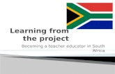 Becoming a teacher educator in South Africa.  To train a small group of master trainers to deliver an Edexcel qualification (level 4) ◦ PTLLS plus assessor.