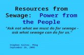 Resources from Sewage: Power from the People "Ask not what we must do for sewage - ask what sewage can do for us." Stephen Salter, PEng September 26, 2005.