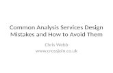 Common Analysis Services Design Mistakes and How to Avoid Them Chris Webb .
