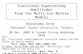 Fractional-Superstring Amplitudes from the Multi-Cut Matrix Models Hirotaka Irie (National Taiwan University, Taiwan) 20 Dec. 2009 @ Taiwan String Workshop.
