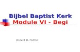 Bijbel Baptist Kerk Bijbel Baptist Kerk Module VI - Begi Robert D. Patton.