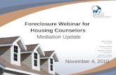Foreclosure Webinar for Housing Counselors Mediation Update November 4, 2010 Martin O'Malley GOVERNOR Anthony G. Brown LT. GOVERNOR Raymond A. Skinner.