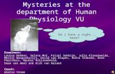 Mysteries at the department of Human Physiology VU Examiners: Louise Dekker, Selena Mol, Faizel Sukhrie, Julio Klaverweide, Merril Wongsokarijo, David.
