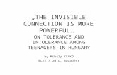 „THE INVISIBLE CONNECTION IS MORE POWERFUL…” ON TOLERANCE AND INTOLERANCE AMONG TEENAGERS IN HUNGARY by Mihály CSÁKÓ ELTE / JWTC, Budapest.