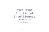 CSCI 5582 Fall 2006 CSCI 5582 Artificial Intelligence Lecture 24 Jim Martin.