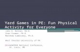 Yard Games in PE: Fun Physical Activity for Everyone John G. Helion, Ed.D. Stan Cramer, Ph.D. Matthew Cummiskey, Ph.D. West Chester University of PA 2014AAHPERD.