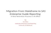 Migration From Mainframe to SAS Enterprise Guide Reporting Migration From Mainframe to SAS Enterprise Guide Reporting A New Retention Process in IR Office.