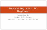 Presented by Monica D.T. Rysavy monica.rysavy@nccvt.k12.de.us Podcasting with PC: Beginner.