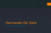 Hernando De Soto By: Cole, Lily S and Jasmine. Where and when was he born and When and where he died? Hernando was born in Jerez De Los Caballeros, Spain.