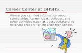 Career Center at DHSHS…. Where you can find information about scholarships, career ideas, colleges, and other activities (such as guest speakers) to help.
