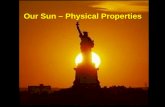 Our Sun – Physical Properties. 109 Earths would fit across the diameter of the sun!! Diameter: 1,400,000 km, 864,000 miles 4.5 light-seconds 1,300,000.