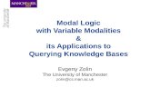 Modal Logic with Variable Modalities & its Applications to Querying Knowledge Bases Evgeny Zolin The University of Manchester zolin@cs.man.ac.uk.