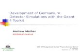 Development of Germanium Detector Simulations with the Geant 4 Toolkit Andrew Mather arm@ns.ph.liv.ac.uk 12th UK Postgraduate Nuclear Physics Summer School.