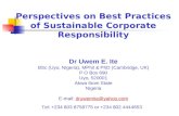 Perspectives on Best Practices of Sustainable Corporate Responsibility Dr Uwem E. Ite BSc (Uyo, Nigeria), MPhil & PhD (Cambridge, UK) P O Box 690 Uyo,