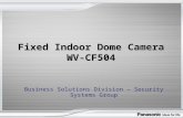 Fixed Indoor Dome Camera WV-CF504 Business Solutions Division – Security Systems Group.