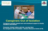 Caregivers provide unpaid care and emotional support to family members and friends Presenter: Shelly Collins with Ms. Lorraine Best NL Caregivers Out of.