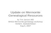 Update on Mennonite Genealogical Resources by Tim Janzen MD MHSS Mennonite genealogy workshop Herbert, Saskatchewan Aug 6, 2007.