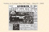 Victory in Europe Day (VE Day) – May 8 th, 1945. Victory in Europe By April of 1945, American and Soviet troops were closing in on Berlin. The endless.