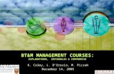 BT&M MANAGEMENT COURSES: EXPLANATIONS, RATIONALES & COMPROMISE K. Coley, L. D’Orazio, M. Piczak December 14, 2005.