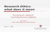 Research Ethics: what does it mean Focusing on research involving human subjects Jim Goho Chair, RRC Research Ethics Board March 7, 2006.